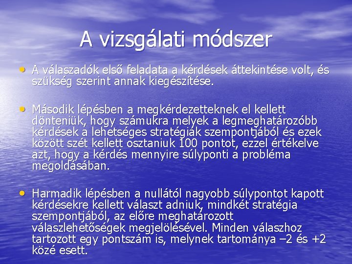 A vizsgálati módszer • A válaszadók első feladata a kérdések áttekintése volt, és szükség