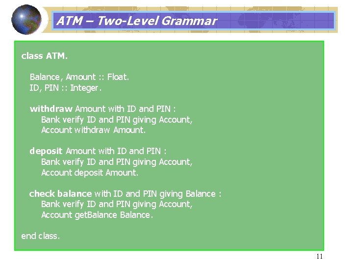 ATM – Two-Level Grammar class ATM. Balance, Amount : : Float. ID, PIN :