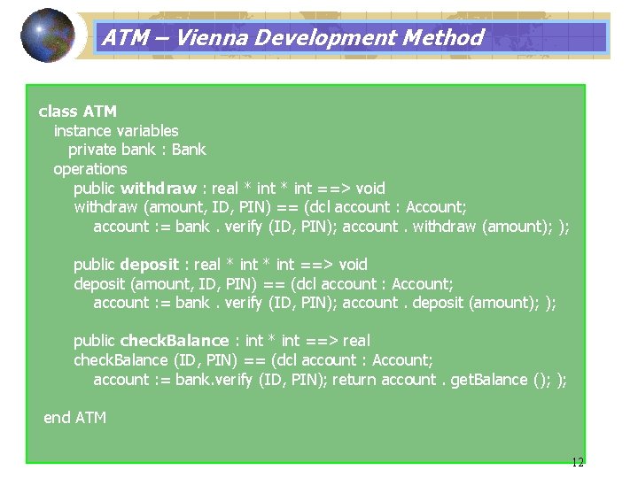 ATM – Vienna Development Method class ATM instance variables private bank : Bank operations