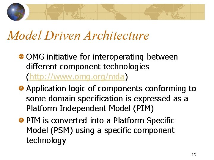 Model Driven Architecture OMG initiative for interoperating between different component technologies (http: //www. omg.
