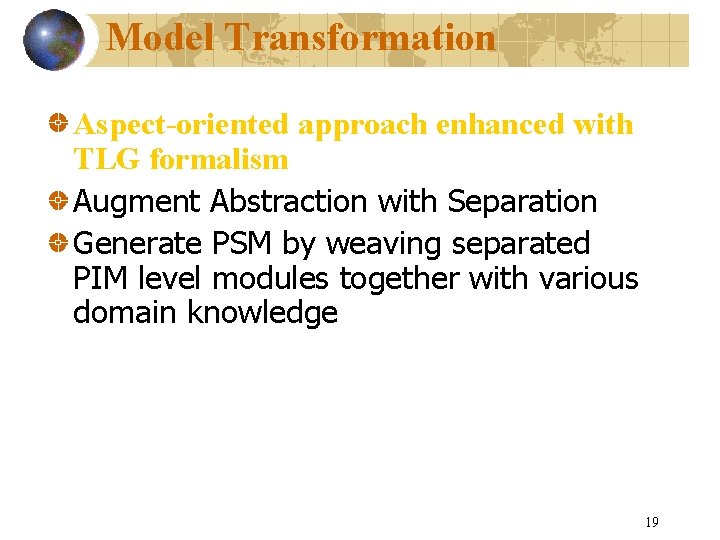 Model Transformation Aspect-oriented approach enhanced with TLG formalism Augment Abstraction with Separation Generate PSM