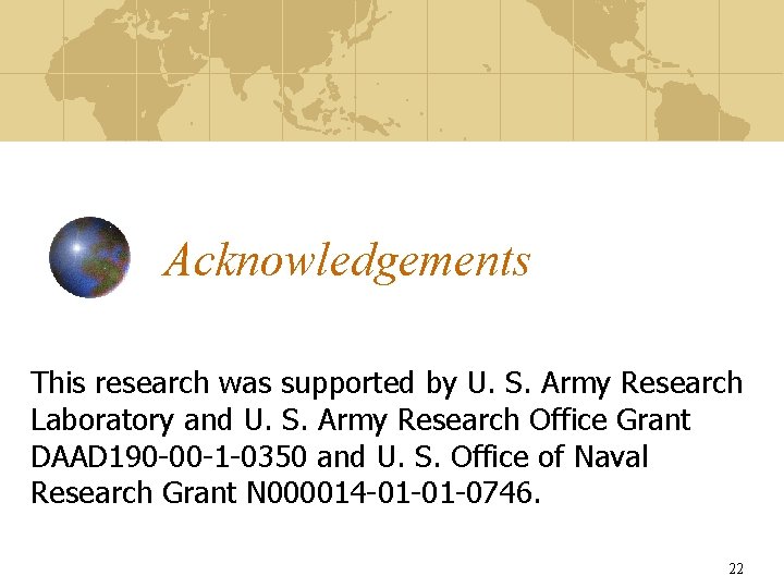 Acknowledgements This research was supported by U. S. Army Research Laboratory and U. S.