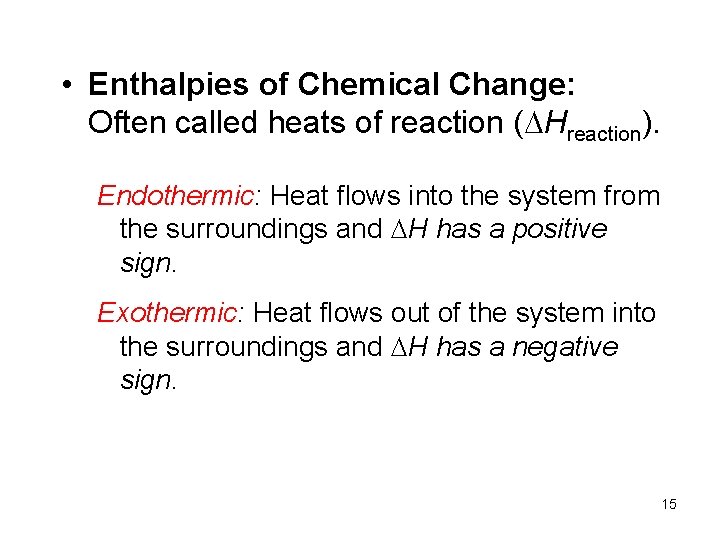  • Enthalpies of Chemical Change: Often called heats of reaction ( Hreaction). Endothermic: