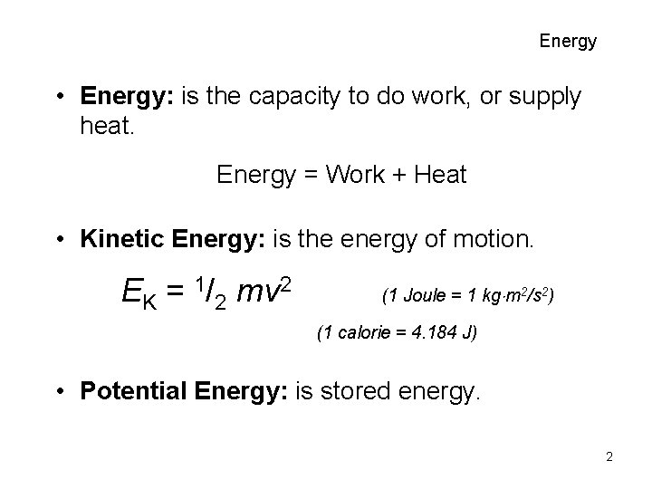 Energy • Energy: is the capacity to do work, or supply heat. Energy =