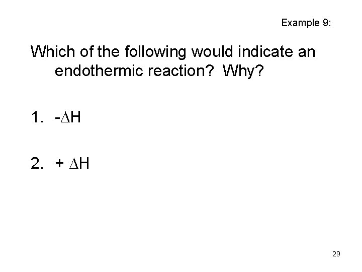 Example 9: Which of the following would indicate an endothermic reaction? Why? 1. -