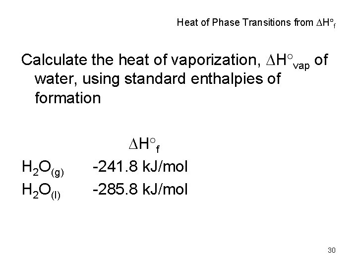 Heat of Phase Transitions from H f Calculate the heat of vaporization, H vap