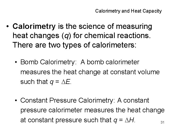 Calorimetry and Heat Capacity • Calorimetry is the science of measuring heat changes (q)