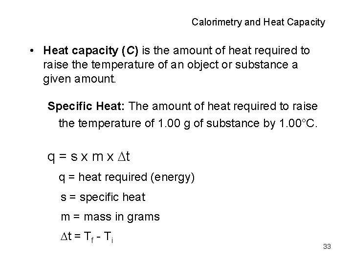 Calorimetry and Heat Capacity • Heat capacity (C) is the amount of heat required