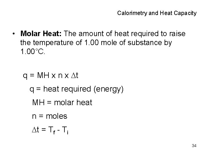 Calorimetry and Heat Capacity • Molar Heat: The amount of heat required to raise