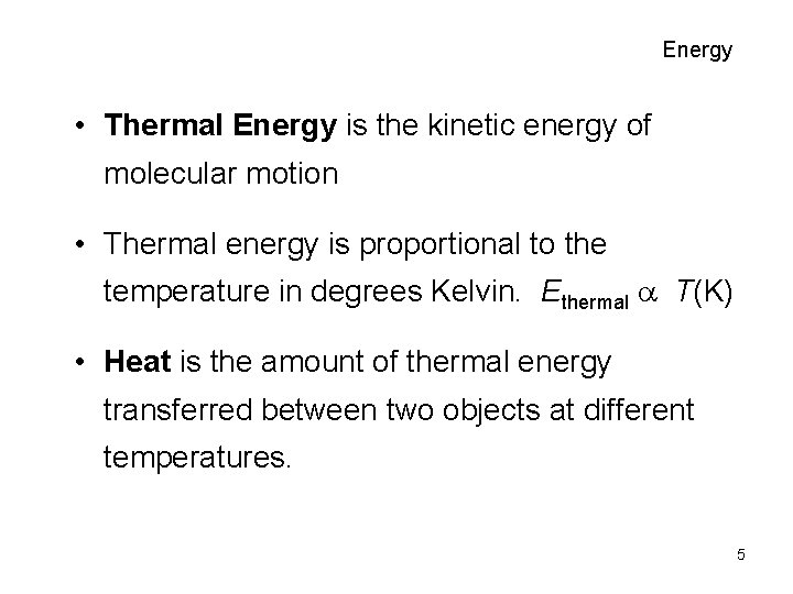 Energy • Thermal Energy is the kinetic energy of molecular motion • Thermal energy