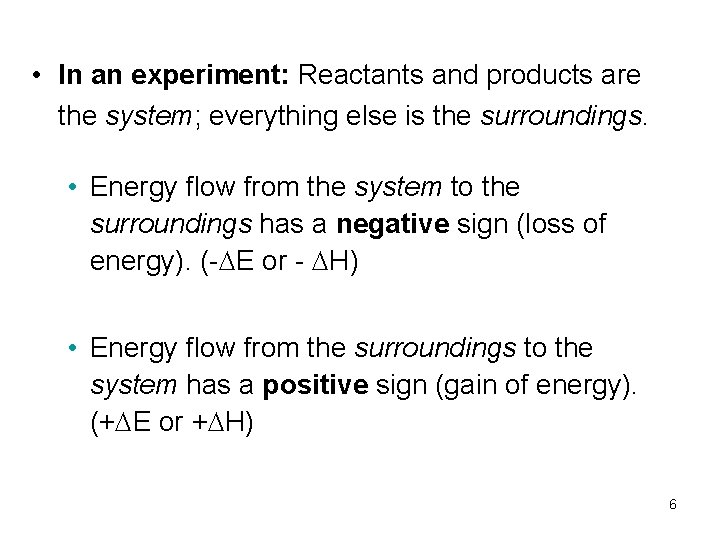  • In an experiment: Reactants and products are the system; everything else is
