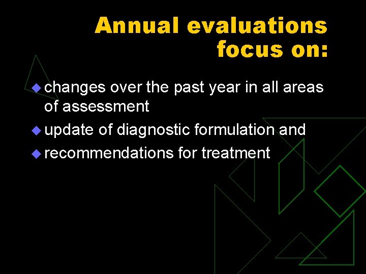 Annual evaluations focus on: u changes over the past year in all areas of