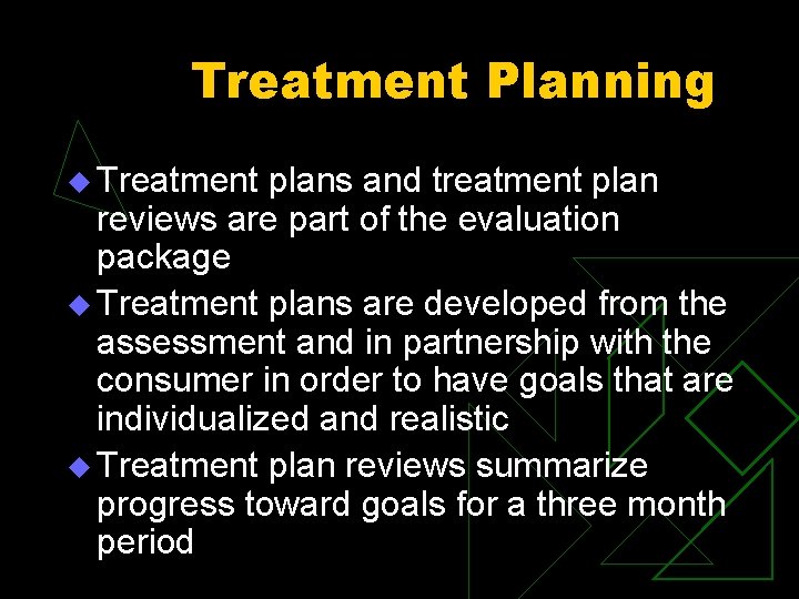Treatment Planning u Treatment plans and treatment plan reviews are part of the evaluation