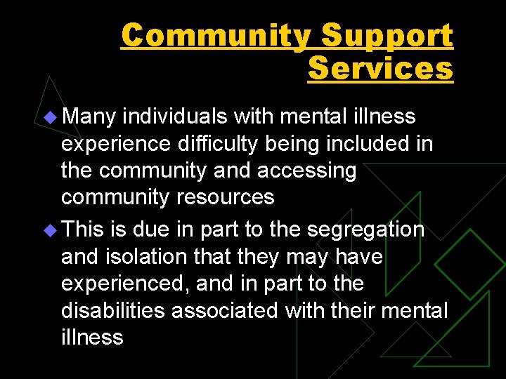 Community Support Services u Many individuals with mental illness experience difficulty being included in