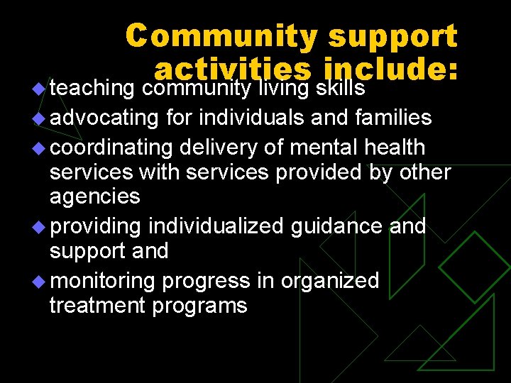 Community support activities include: u teaching community living skills u advocating for individuals and