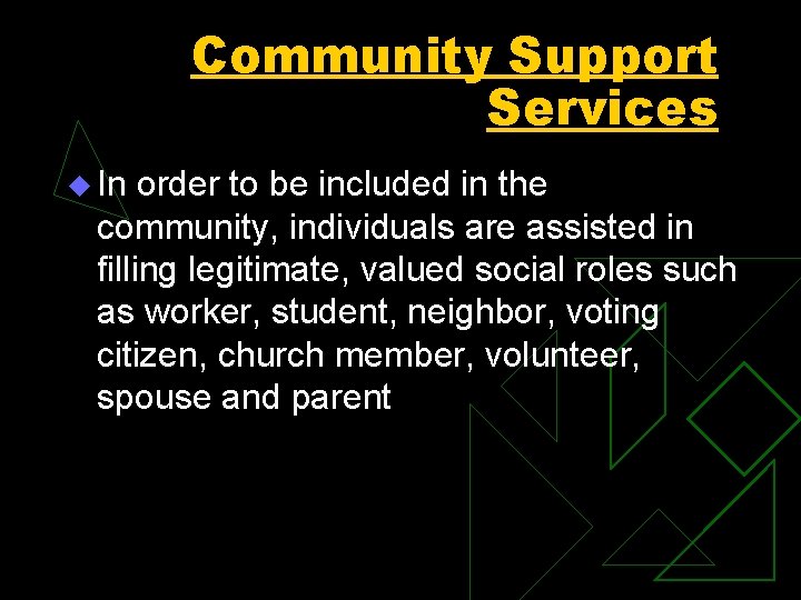 Community Support Services u In order to be included in the community, individuals are