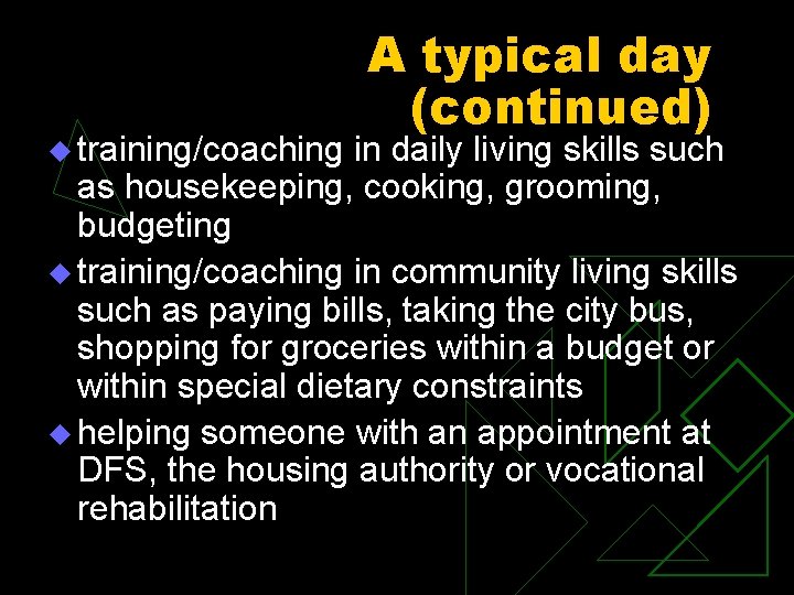 u training/coaching A typical day (continued) in daily living skills such as housekeeping, cooking,