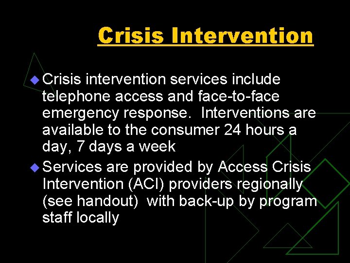 Crisis Intervention u Crisis intervention services include telephone access and face-to-face emergency response. Interventions
