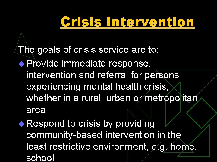 Crisis Intervention The goals of crisis service are to: u Provide immediate response, intervention