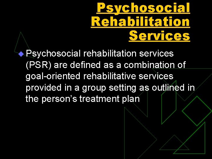 Psychosocial Rehabilitation Services u Psychosocial rehabilitation services (PSR) are defined as a combination of