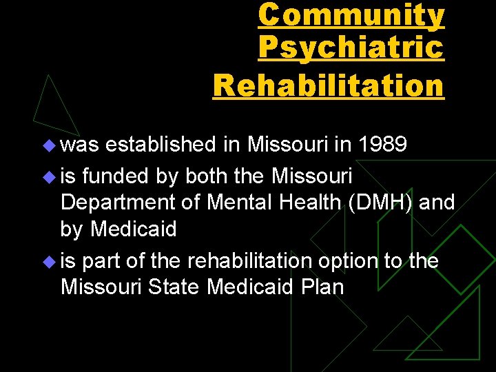 Community Psychiatric Rehabilitation u was established in Missouri in 1989 u is funded by