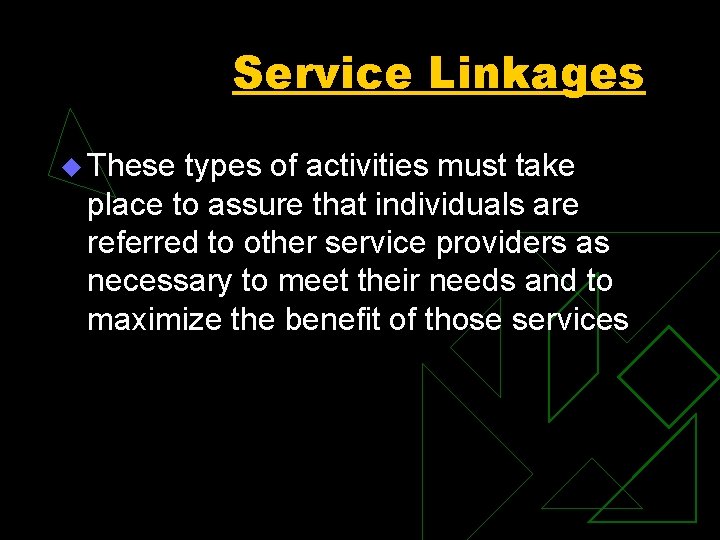 Service Linkages u These types of activities must take place to assure that individuals