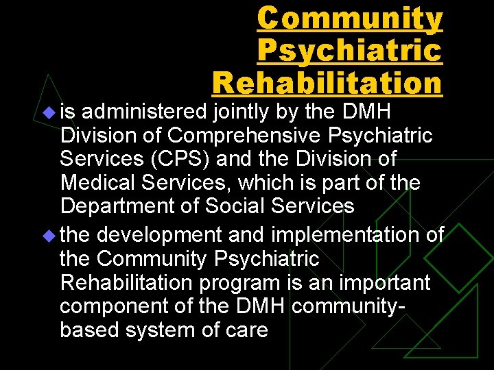 u is Community Psychiatric Rehabilitation administered jointly by the DMH Division of Comprehensive Psychiatric