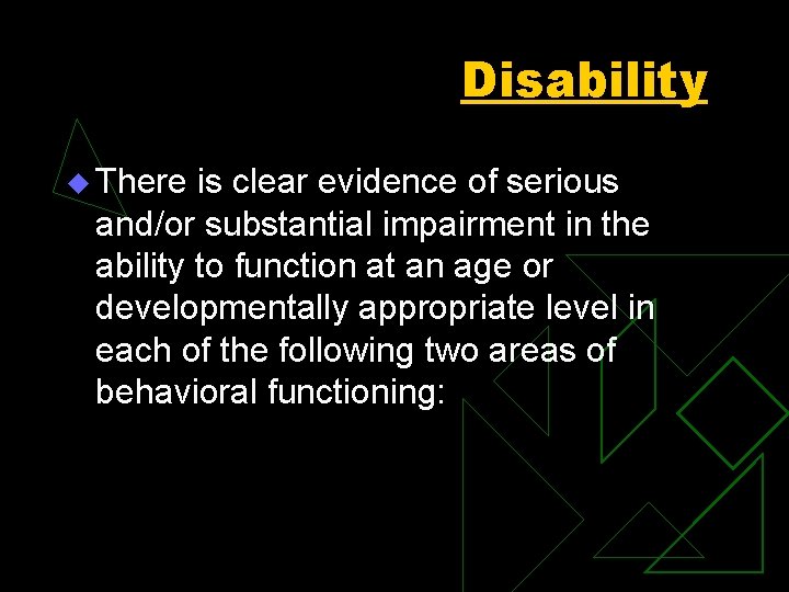 Disability u There is clear evidence of serious and/or substantial impairment in the ability