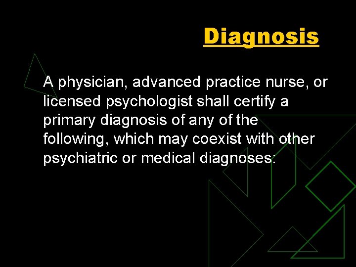 Diagnosis A physician, advanced practice nurse, or licensed psychologist shall certify a primary diagnosis