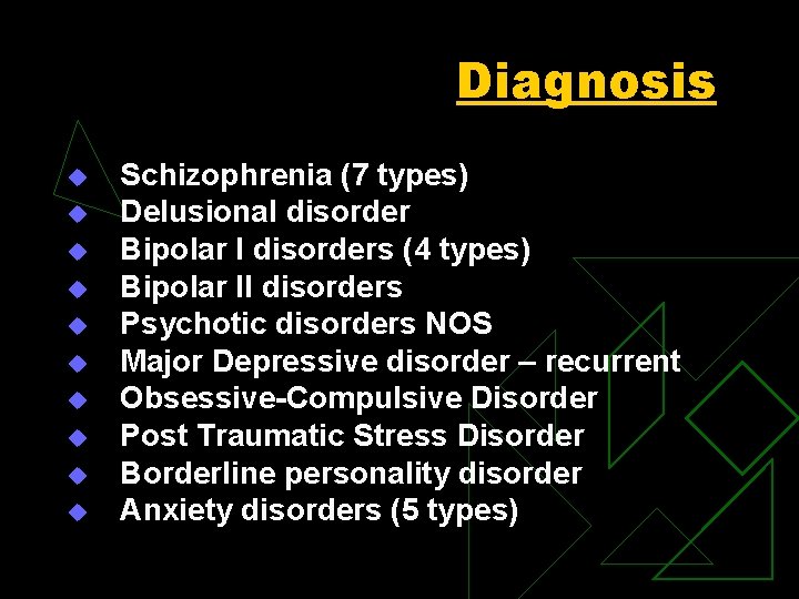 Diagnosis u u u u u Schizophrenia (7 types) Delusional disorder Bipolar I disorders