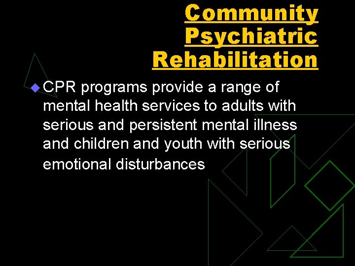Community Psychiatric Rehabilitation u CPR programs provide a range of mental health services to