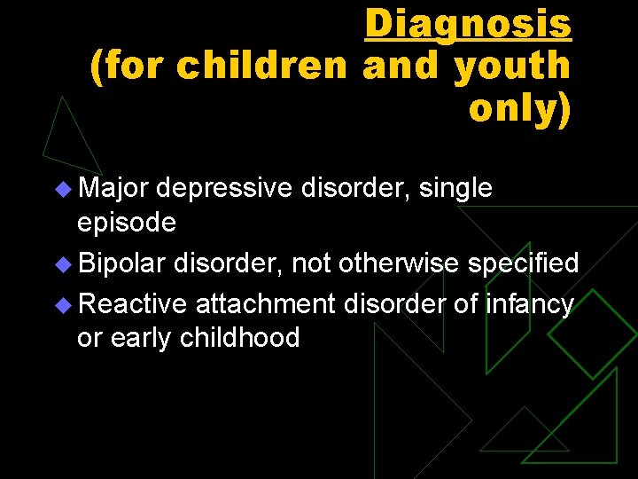 Diagnosis (for children and youth only) u Major depressive disorder, single episode u Bipolar