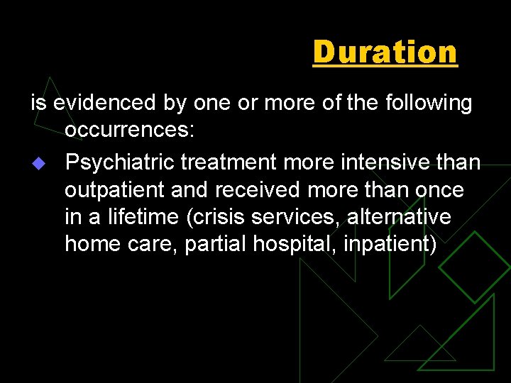 Duration is evidenced by one or more of the following occurrences: u Psychiatric treatment