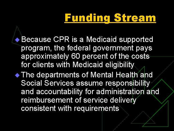 Funding Stream u Because CPR is a Medicaid supported program, the federal government pays