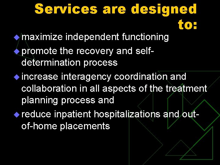 Services are designed to: u maximize independent functioning u promote the recovery and selfdetermination