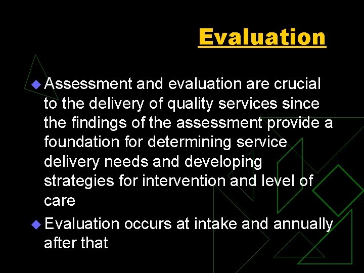 Evaluation u Assessment and evaluation are crucial to the delivery of quality services since