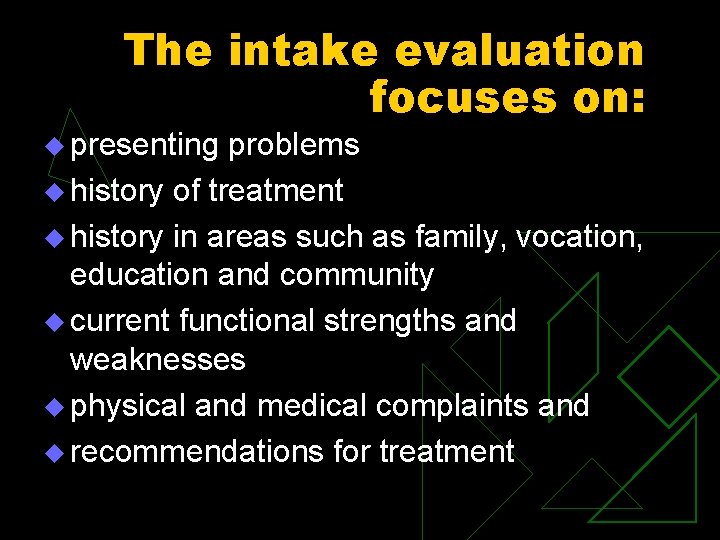 The intake evaluation focuses on: u presenting problems u history of treatment u history