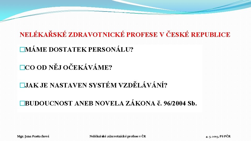 NELÉKAŘSKÉ ZDRAVOTNICKÉ PROFESE V ČESKÉ REPUBLICE �MÁME DOSTATEK PERSONÁLU? �CO OD NĚJ OČEKÁVÁME? �JAK