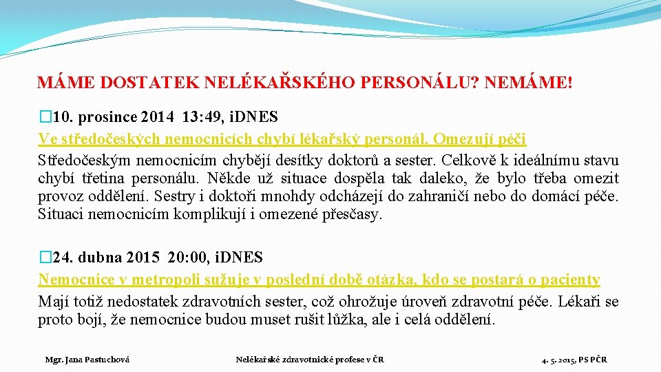 MÁME DOSTATEK NELÉKAŘSKÉHO PERSONÁLU? NEMÁME! � 10. prosince 2014 13: 49, i. DNES Ve