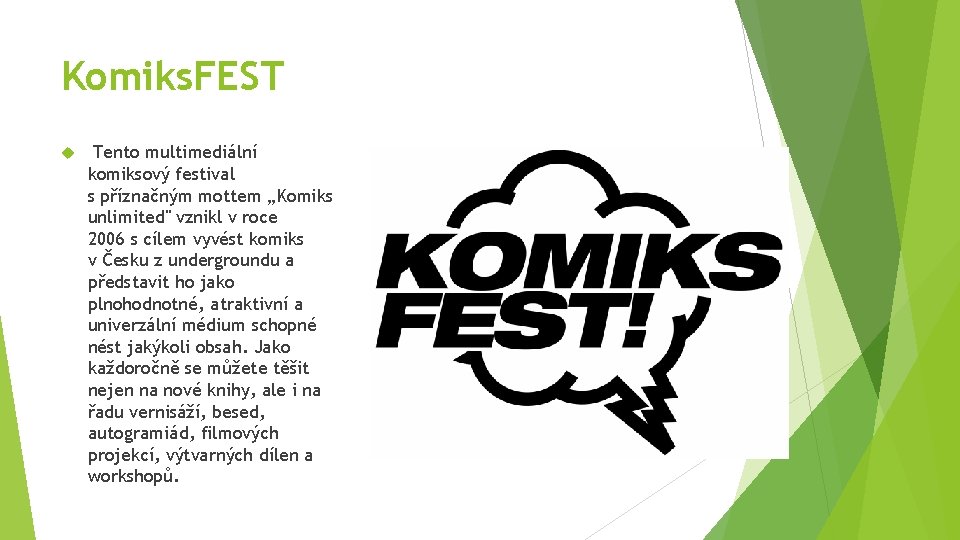 Komiks. FEST Tento multimediální komiksový festival s příznačným mottem „Komiks unlimited" vznikl v roce