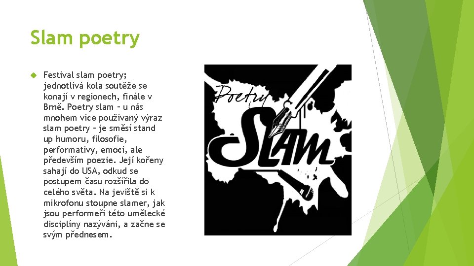 Slam poetry Festival slam poetry; jednotlivá kola soutěže se konají v regionech, finále v