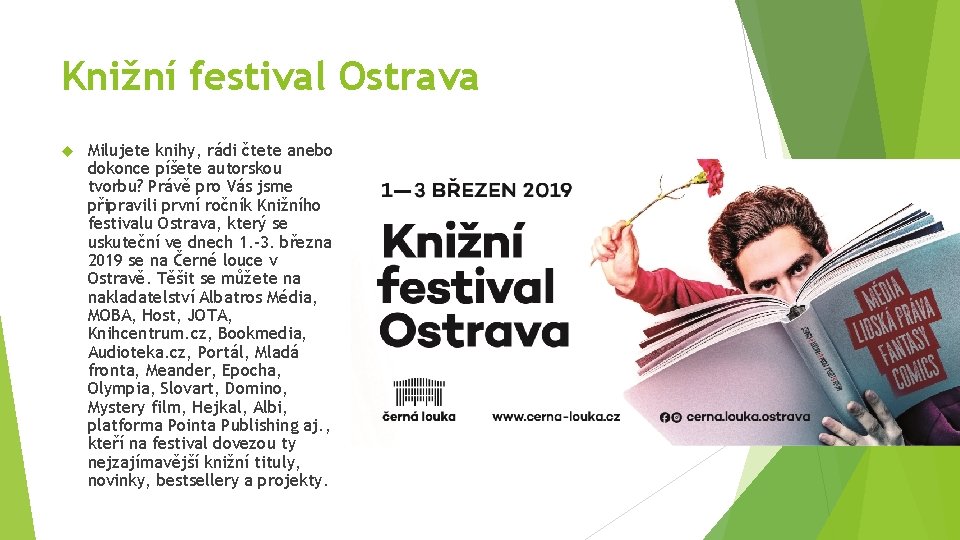Knižní festival Ostrava Milujete knihy, rádi čtete anebo dokonce píšete autorskou tvorbu? Právě pro