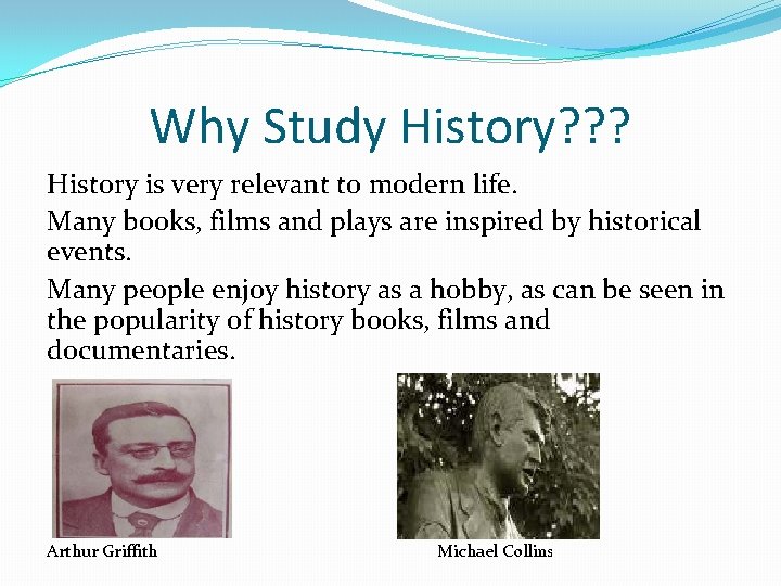 Why Study History? ? ? History is very relevant to modern life. Many books,