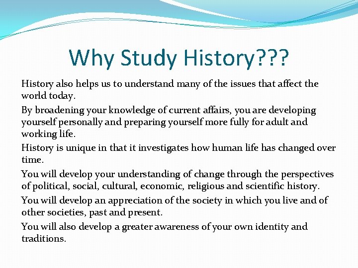 Why Study History? ? ? History also helps us to understand many of the