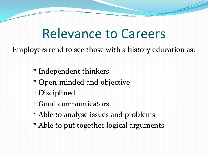 Relevance to Careers Employers tend to see those with a history education as: *
