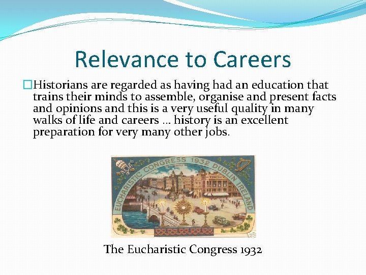 Relevance to Careers �Historians are regarded as having had an education that trains their