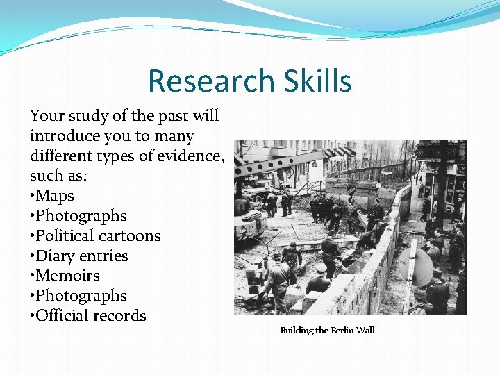 Research Skills Your study of the past will introduce you to many different types