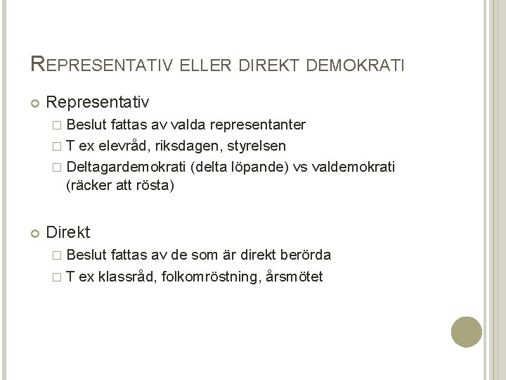 REPRESENTATIV ELLER DIREKT DEMOKRATI Representativ � Beslut fattas av valda representanter � T ex