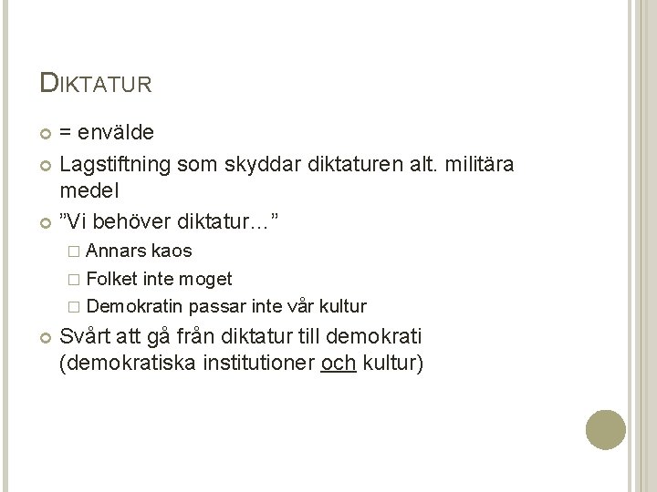 DIKTATUR = envälde Lagstiftning som skyddar diktaturen alt. militära medel ”Vi behöver diktatur…” �