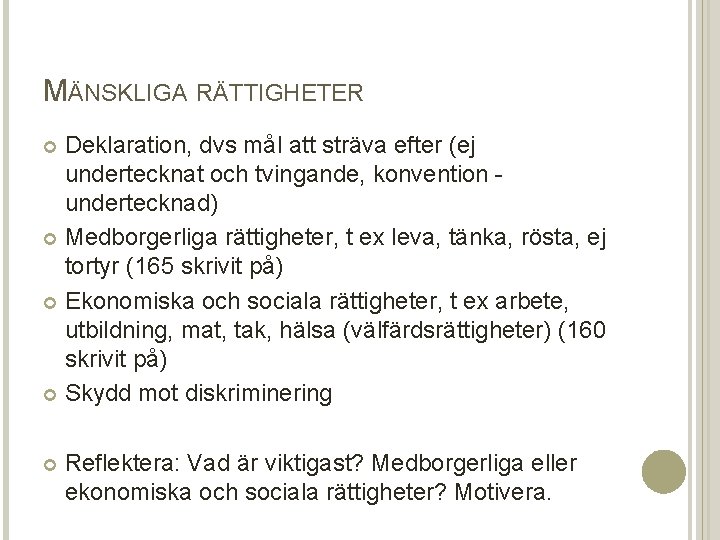 MÄNSKLIGA RÄTTIGHETER Deklaration, dvs mål att sträva efter (ej undertecknat och tvingande, konvention undertecknad)